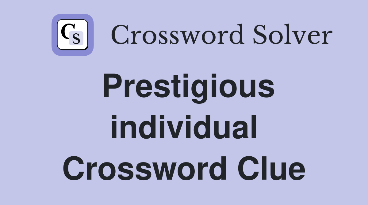 Prestigious individual Crossword Clue