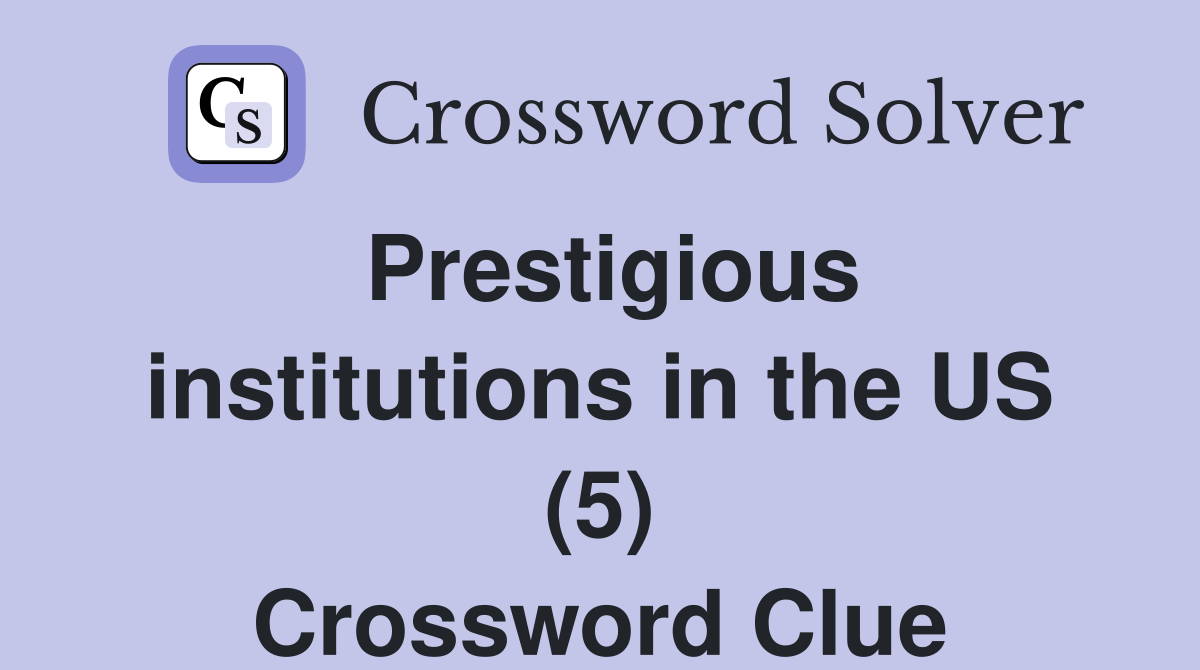 Prestigious institutions in the US (5) Crossword Clue