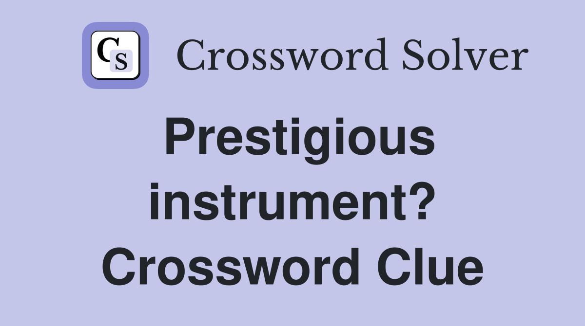 Prestigious instrument? Crossword Clue