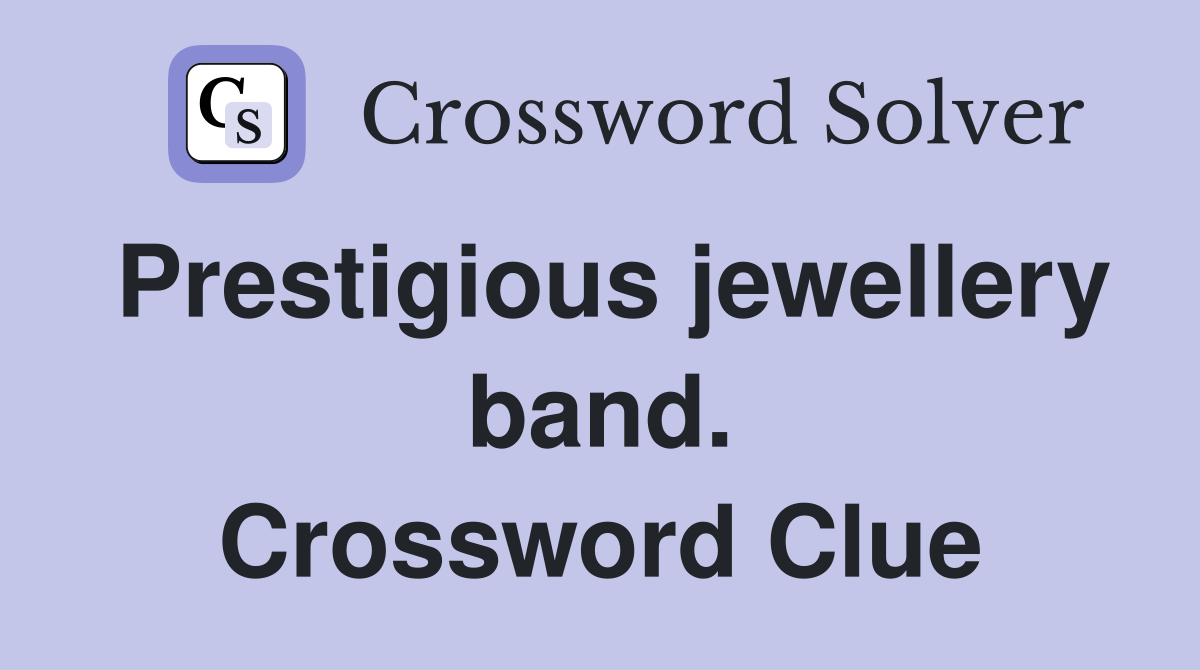 Prestigious jewellery band. Crossword Clue
