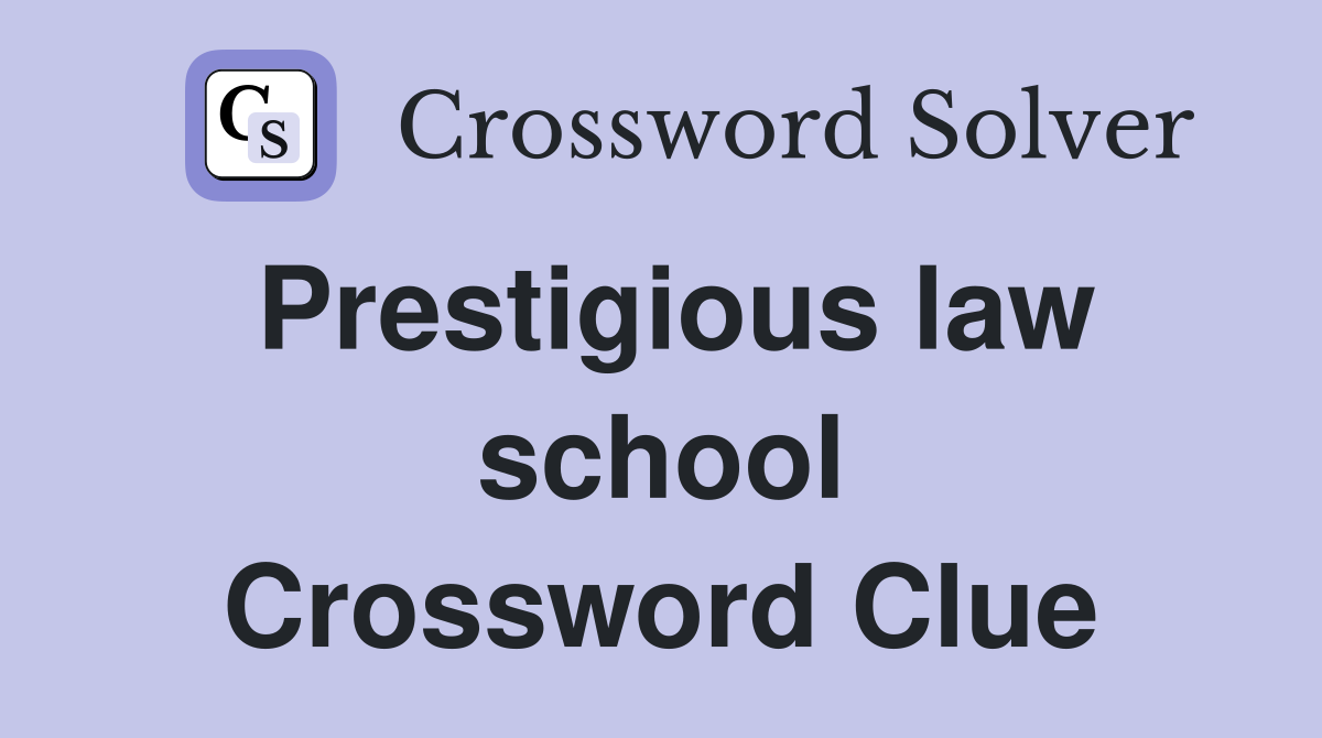 Prestigious law school Crossword Clue