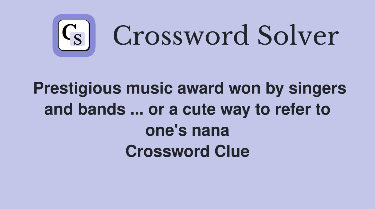 Prestigious music award won by singers and bands ... or a cute way to refer to one's nana Crossword Clue