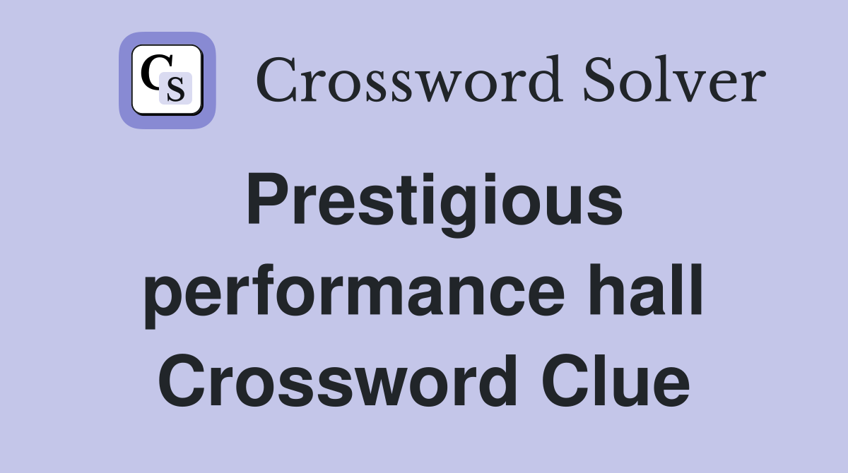 Prestigious performance hall Crossword Clue