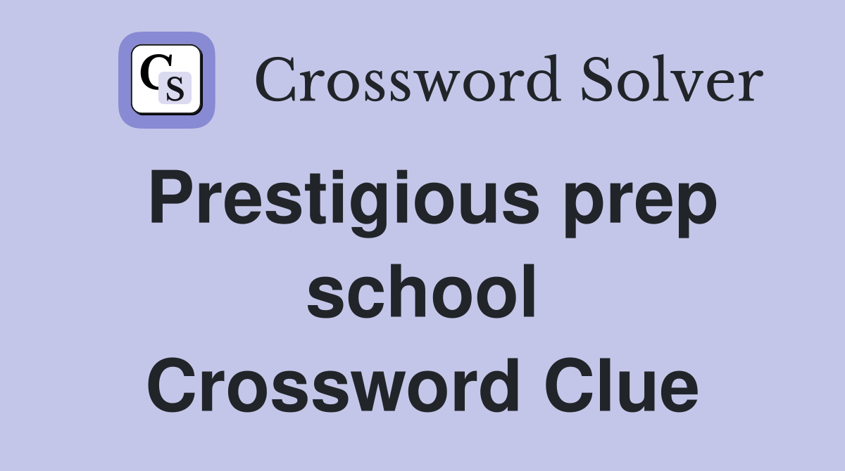 Prestigious prep school Crossword Clue