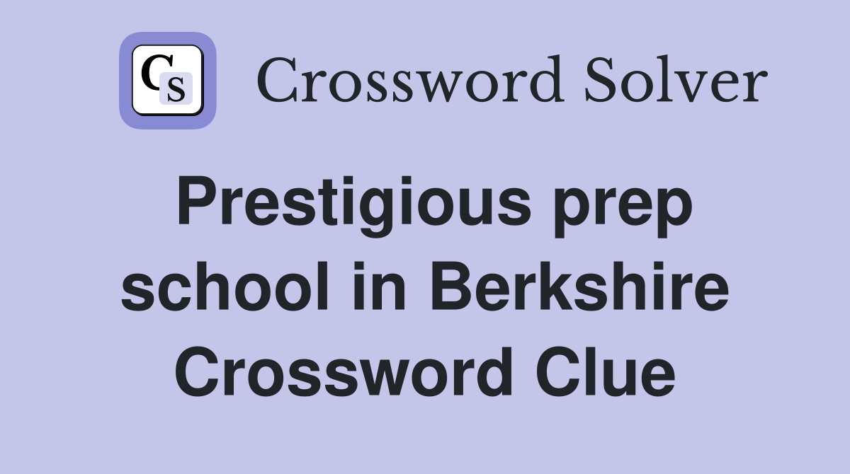 Prestigious prep school in Berkshire Crossword Clue