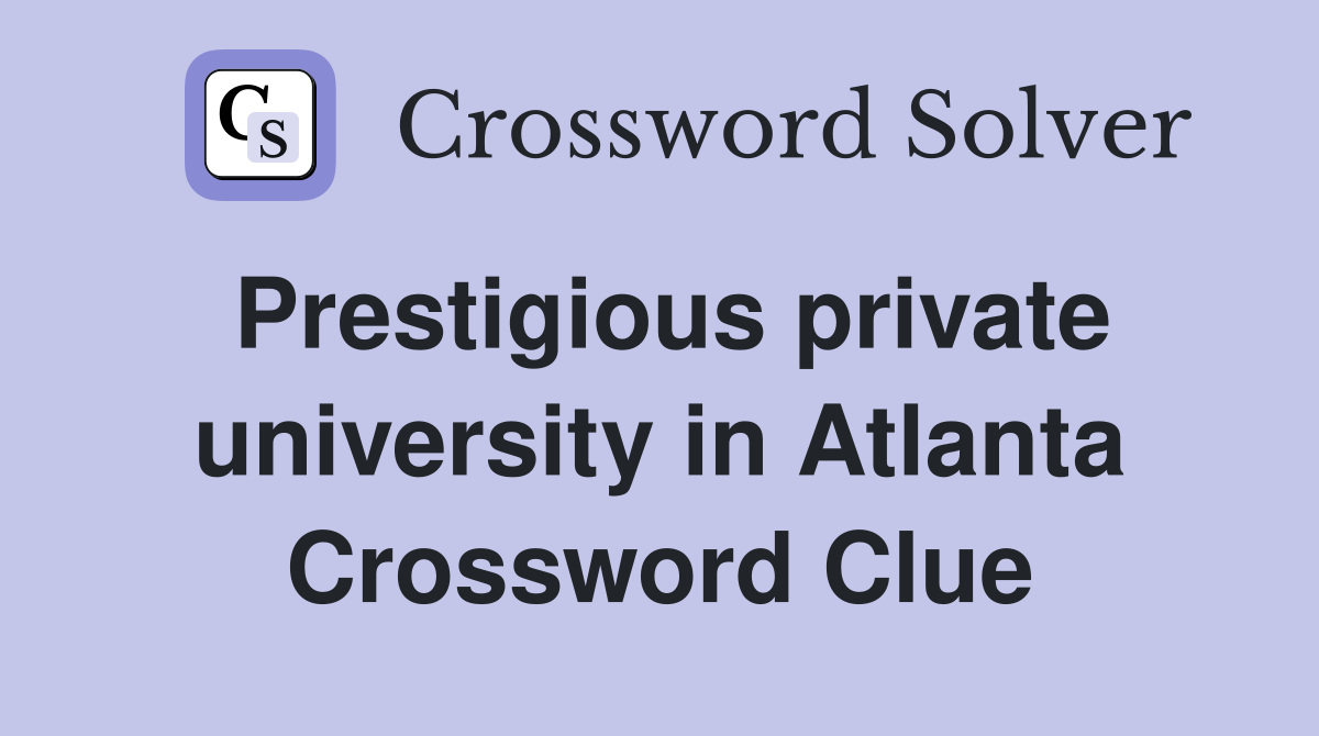 Prestigious private university in Atlanta Crossword Clue