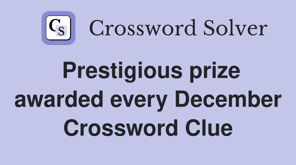 Prestigious prize awarded every December Crossword Clue