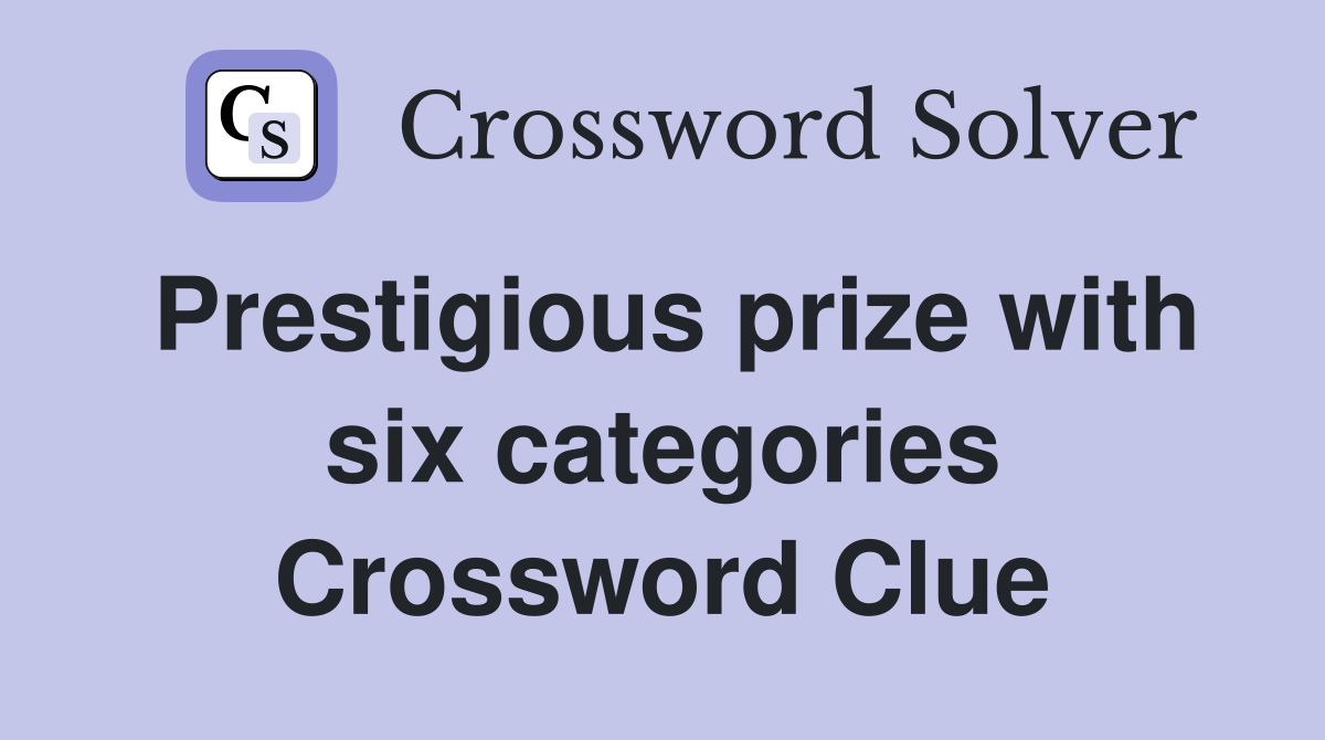 Prestigious prize with six categories Crossword Clue