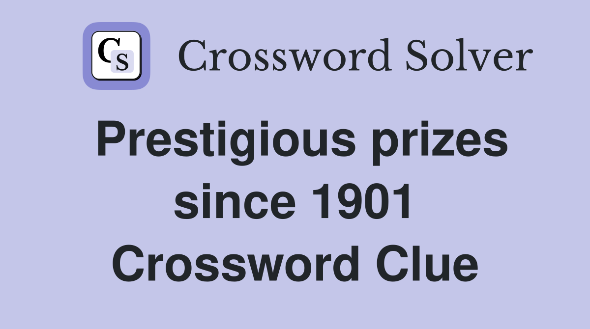 Prestigious prizes since 1901 Crossword Clue