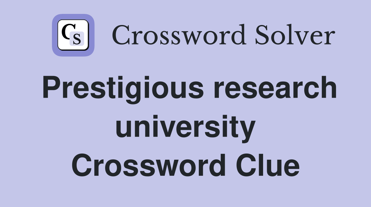 Prestigious research university Crossword Clue