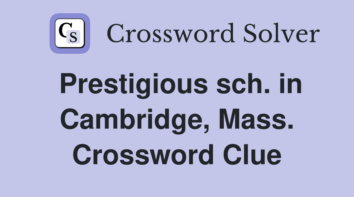Prestigious sch. in Cambridge, Mass. Crossword Clue
