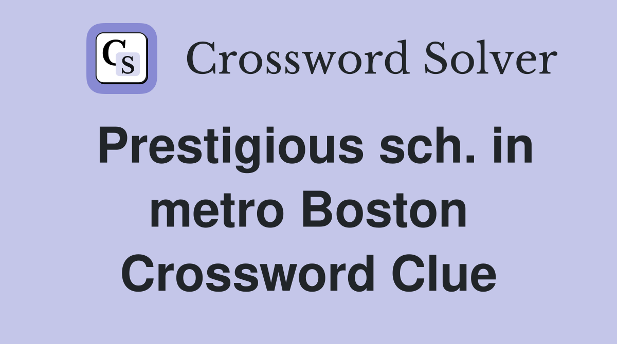 Prestigious sch. in metro Boston Crossword Clue