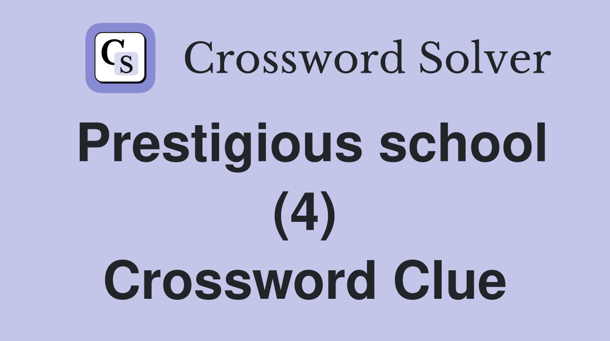 Prestigious school (4) Crossword Clue