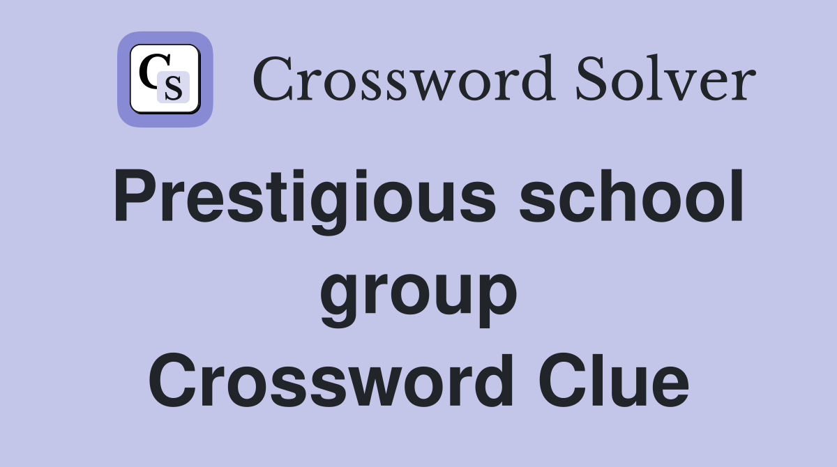 Prestigious school group Crossword Clue