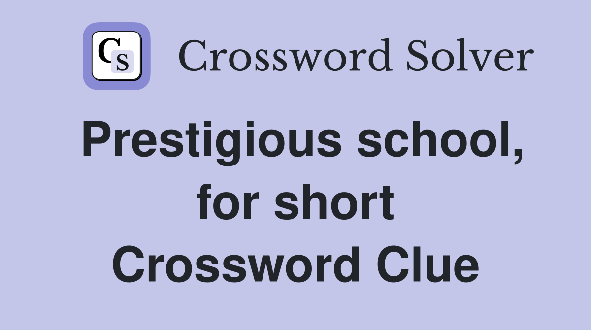 Prestigious school, for short Crossword Clue