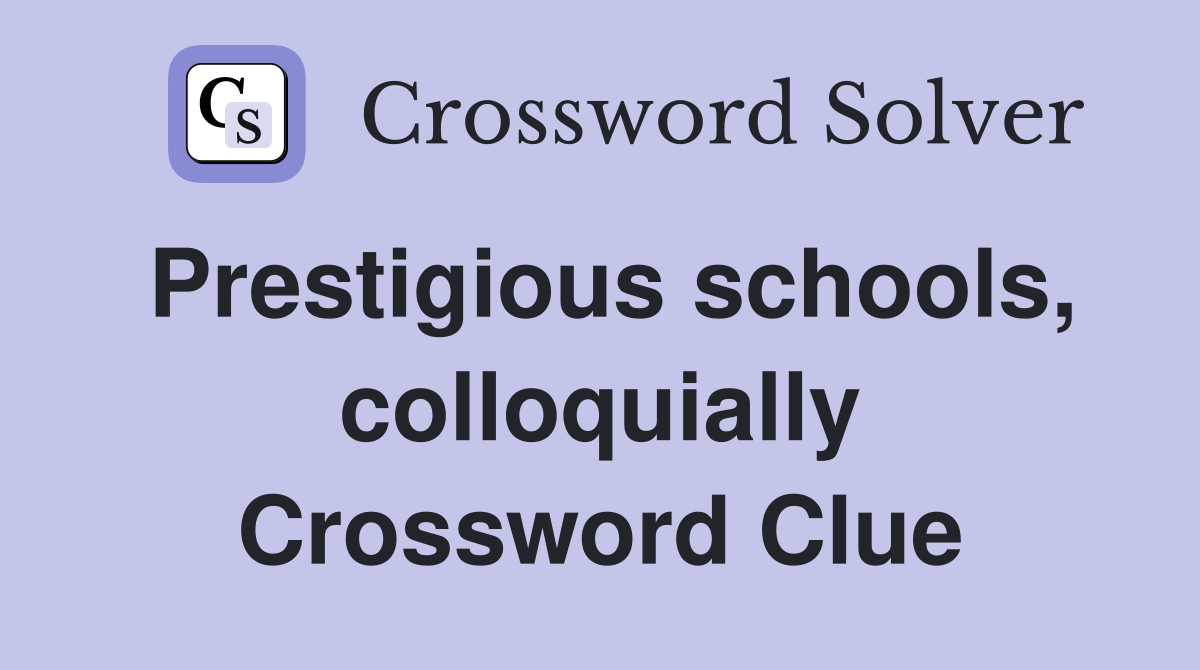 Prestigious schools, colloquially Crossword Clue