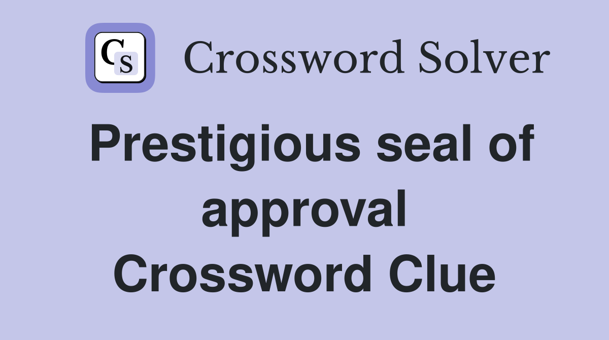 Prestigious seal of approval Crossword Clue