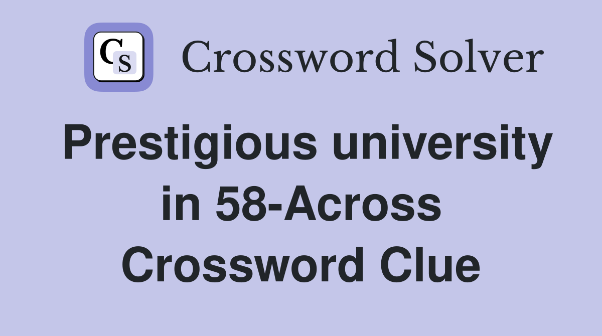 Prestigious university in 58-Across Crossword Clue