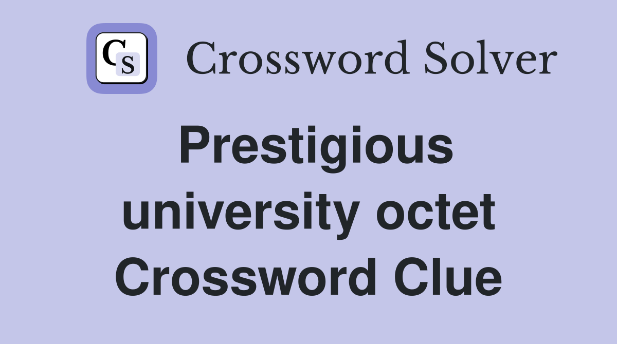Prestigious university octet Crossword Clue