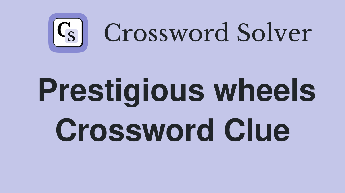 Prestigious wheels Crossword Clue