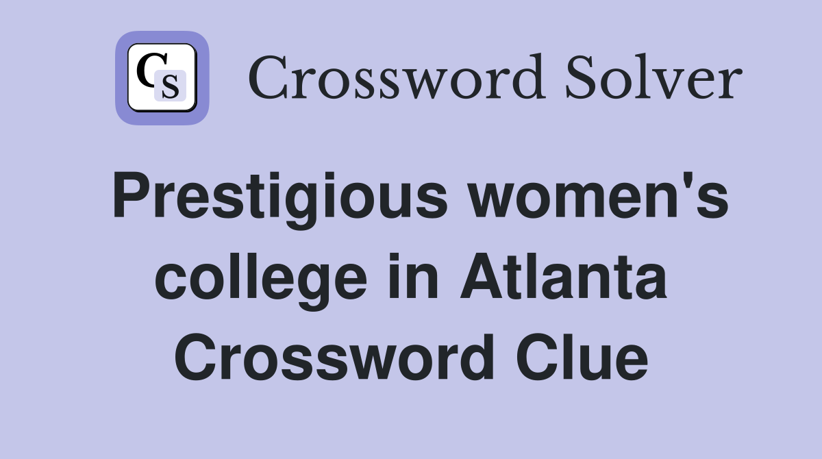 Prestigious women's college in Atlanta Crossword Clue