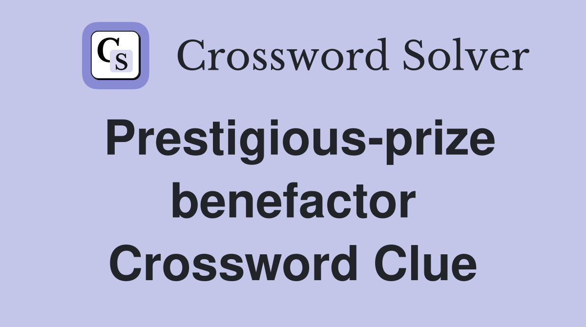 Prestigious-prize benefactor Crossword Clue