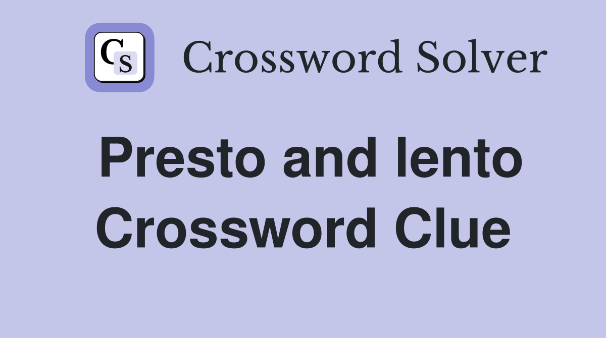 Presto and lento Crossword Clue