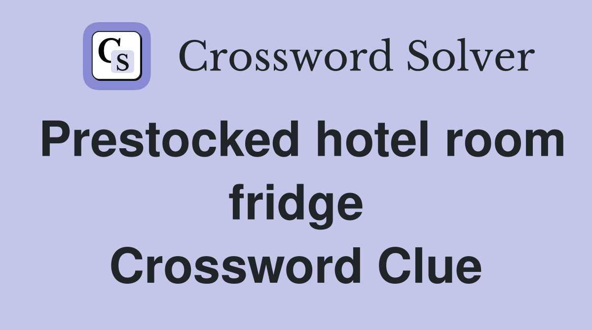 Prestocked hotel room fridge Crossword Clue