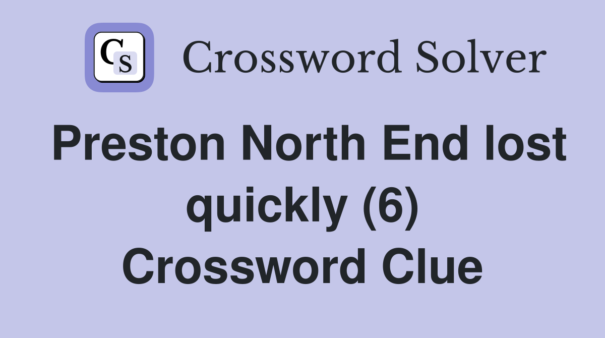 Preston North End lost quickly (6) Crossword Clue