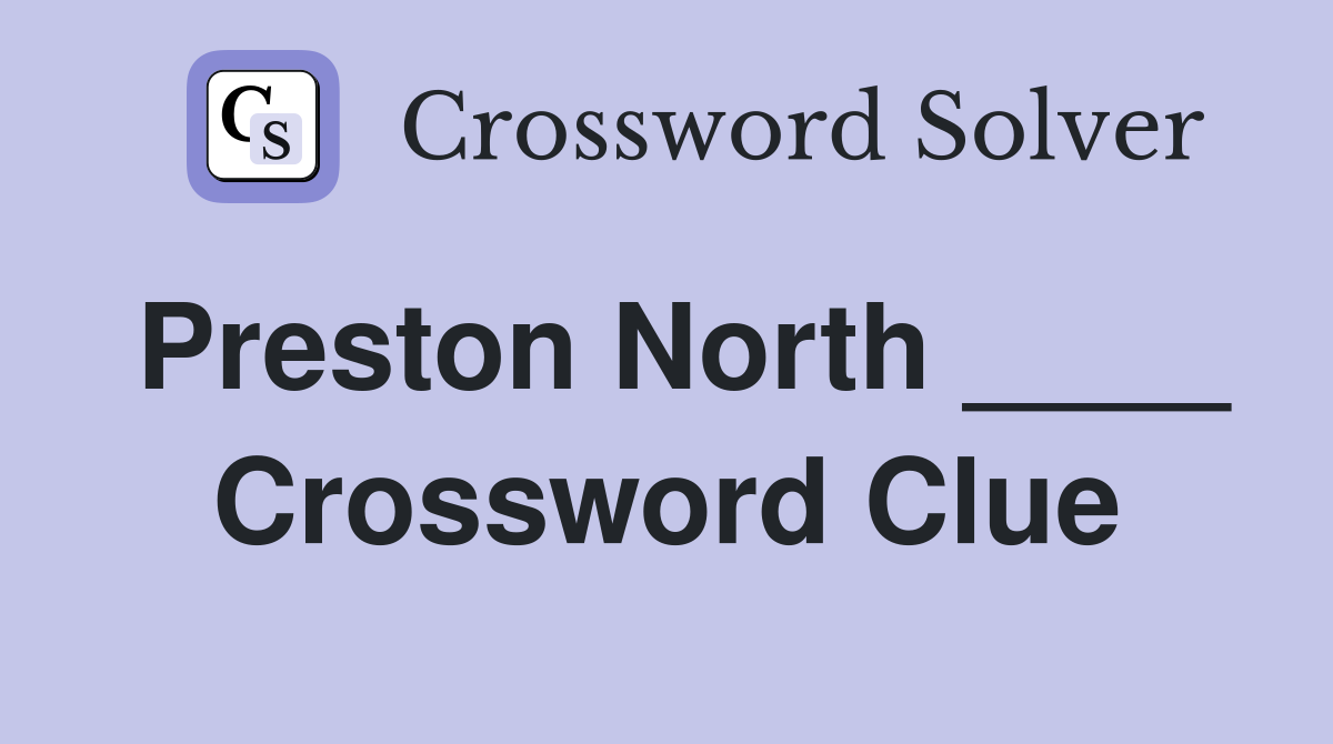 Preston North ____ Crossword Clue