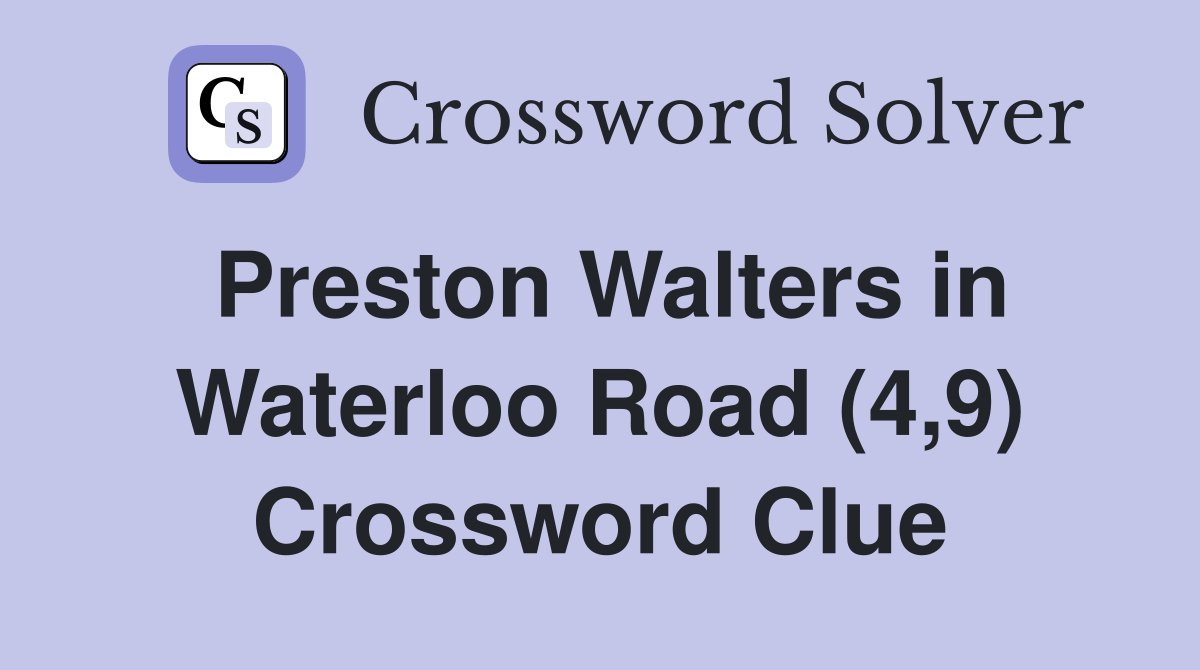 Preston Walters in Waterloo Road (4,9) Crossword Clue