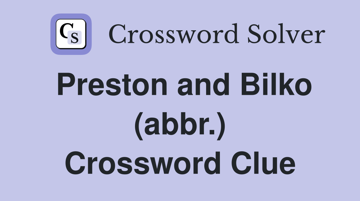Preston and Bilko (abbr.) Crossword Clue