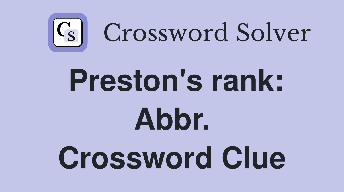 Preston's rank: Abbr. Crossword Clue