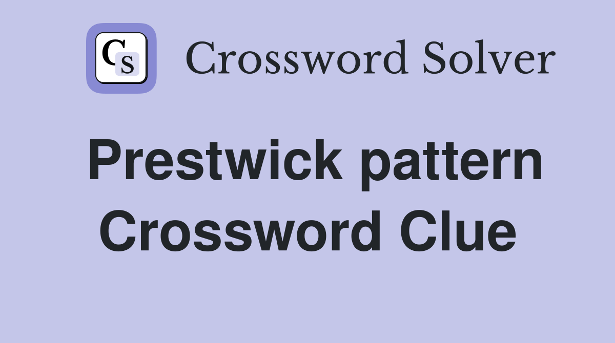 Prestwick pattern Crossword Clue
