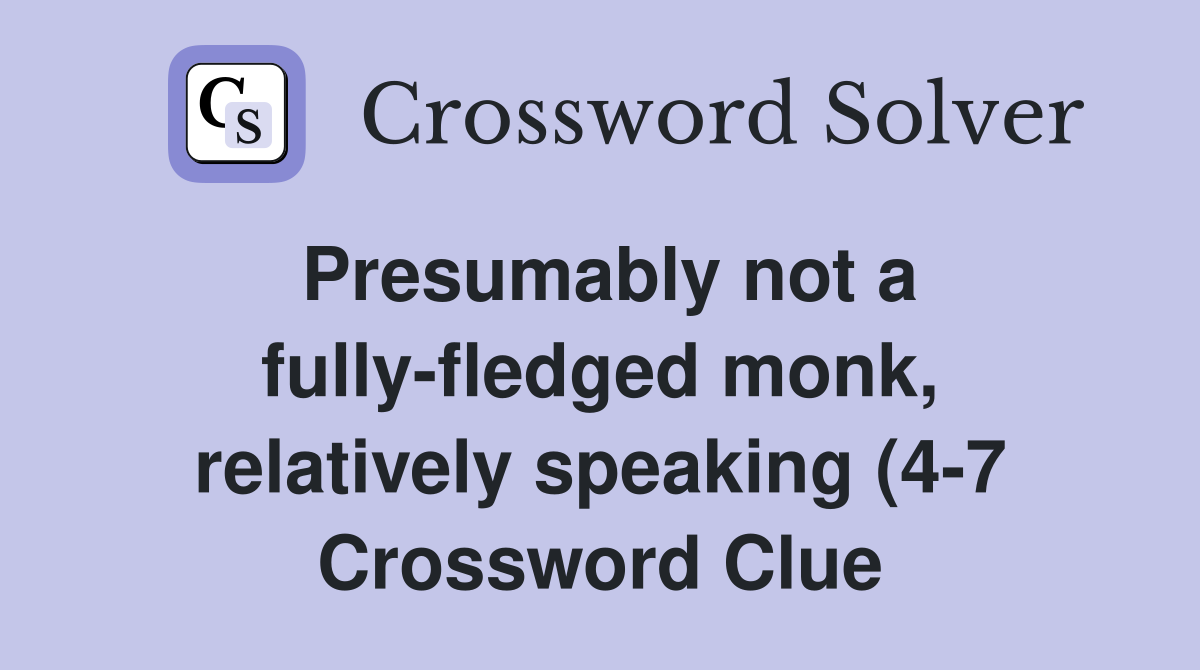 Presumably not a fully fledged monk relatively speaking (4 7 Presumably not a fully fledged monk relatively speaking (4 7