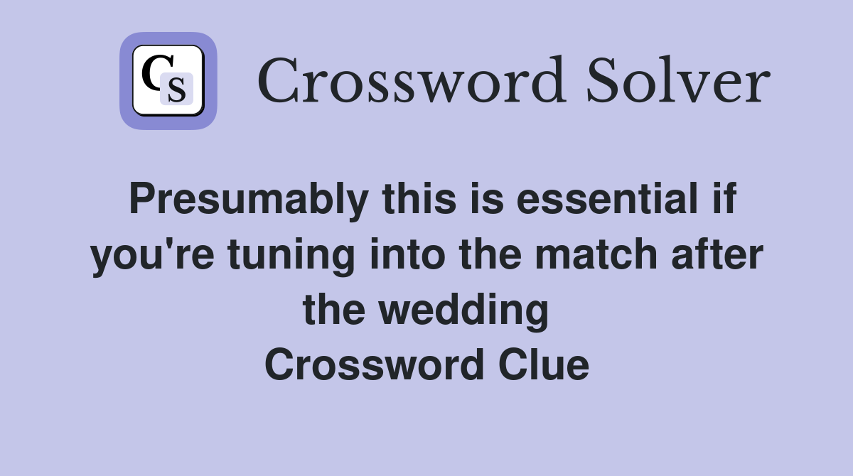 Presumably this is essential if you're tuning into the match after the wedding Crossword Clue
