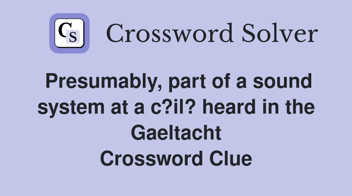 Presumably, part of a sound system at a c?il? heard in the Gaeltacht Crossword Clue