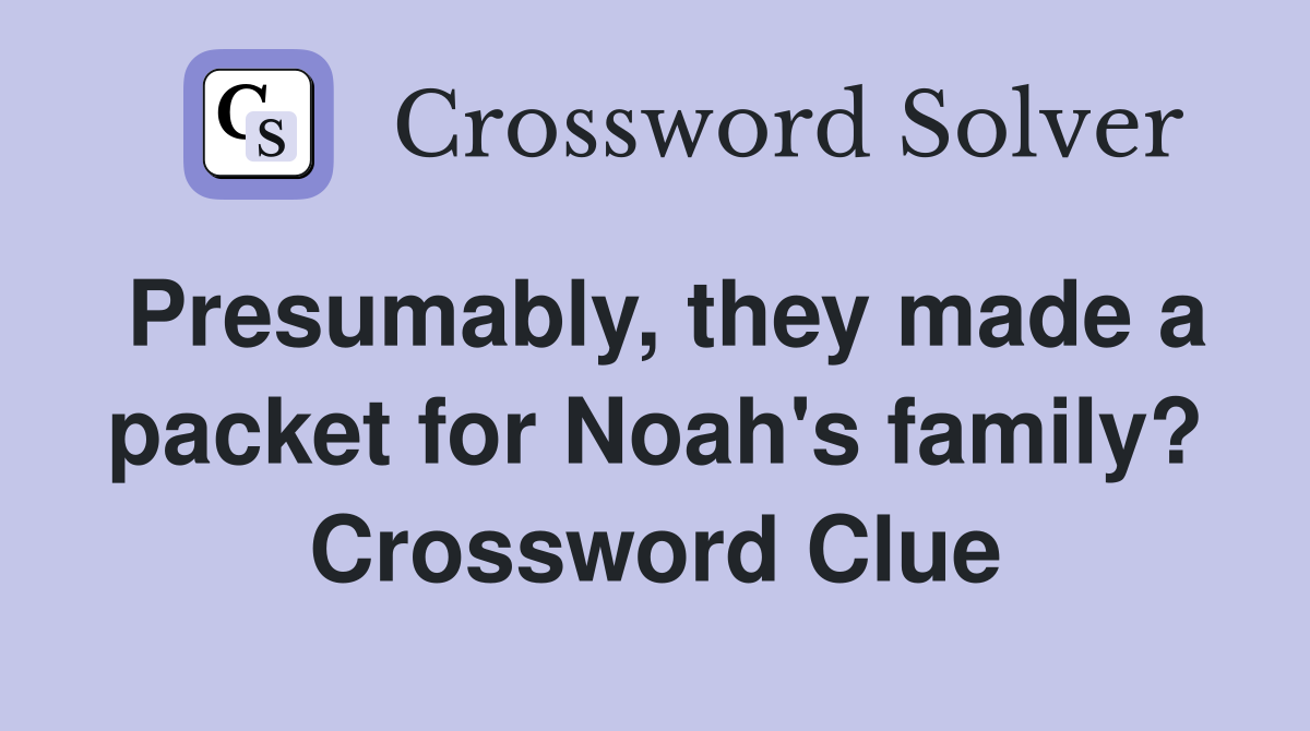 Presumably, they made a packet for Noah's family? Crossword Clue