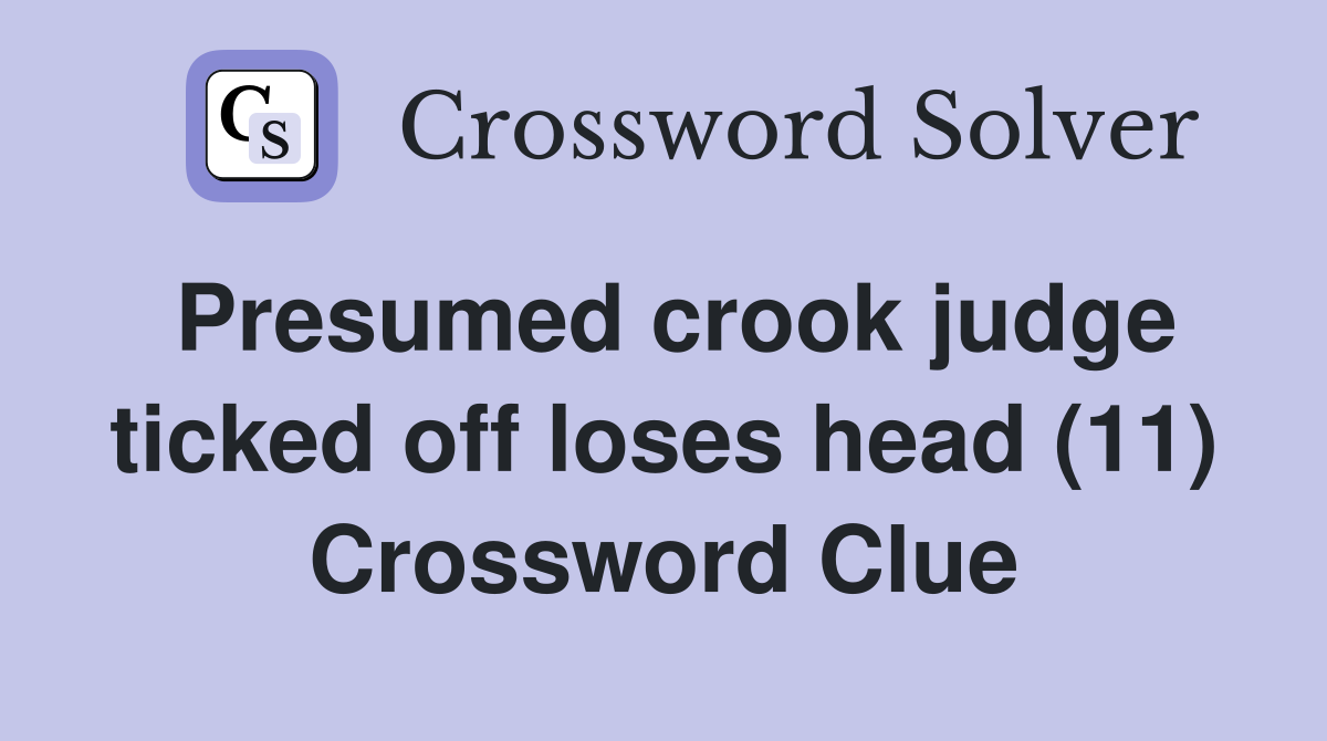 Presumed crook judge ticked off loses head (11) Crossword Clue