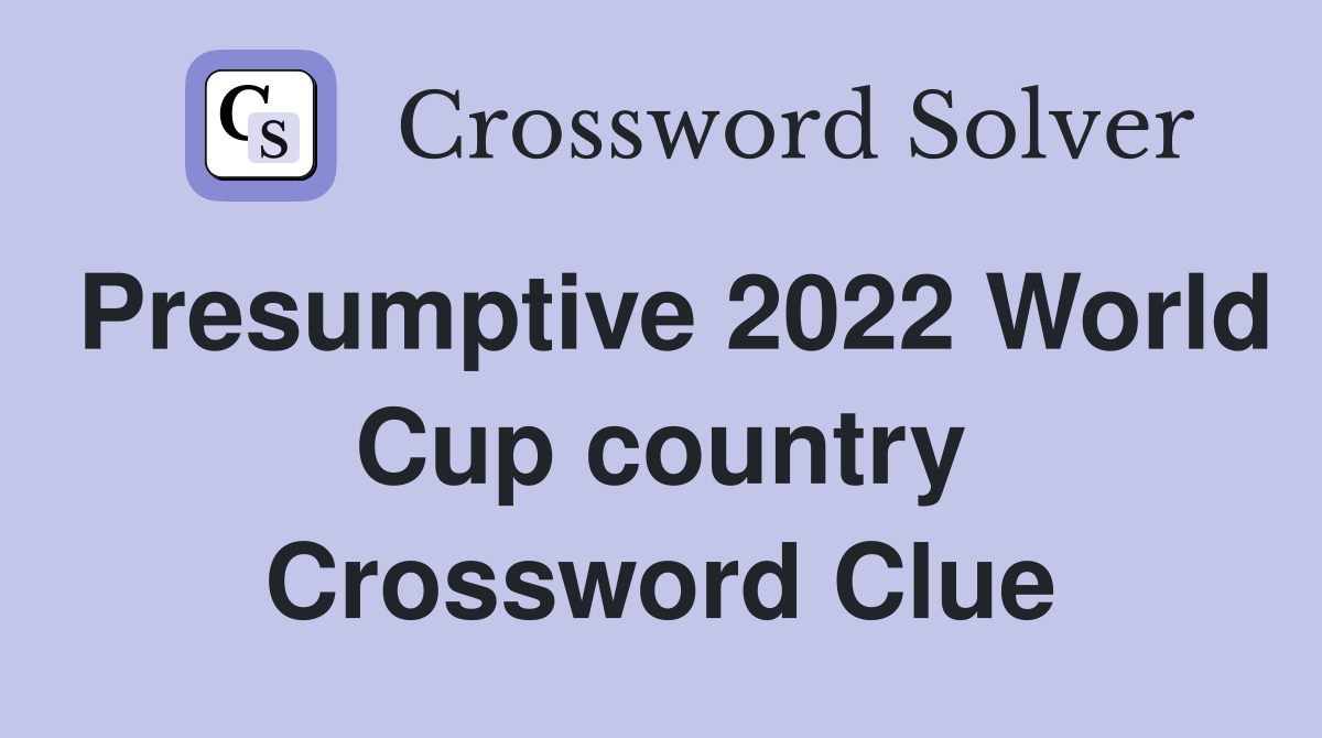 Presumptive 2022 World Cup country Crossword Clue