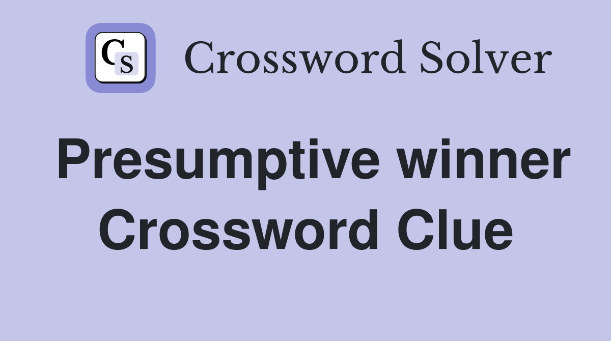 Presumptive winner Crossword Clue