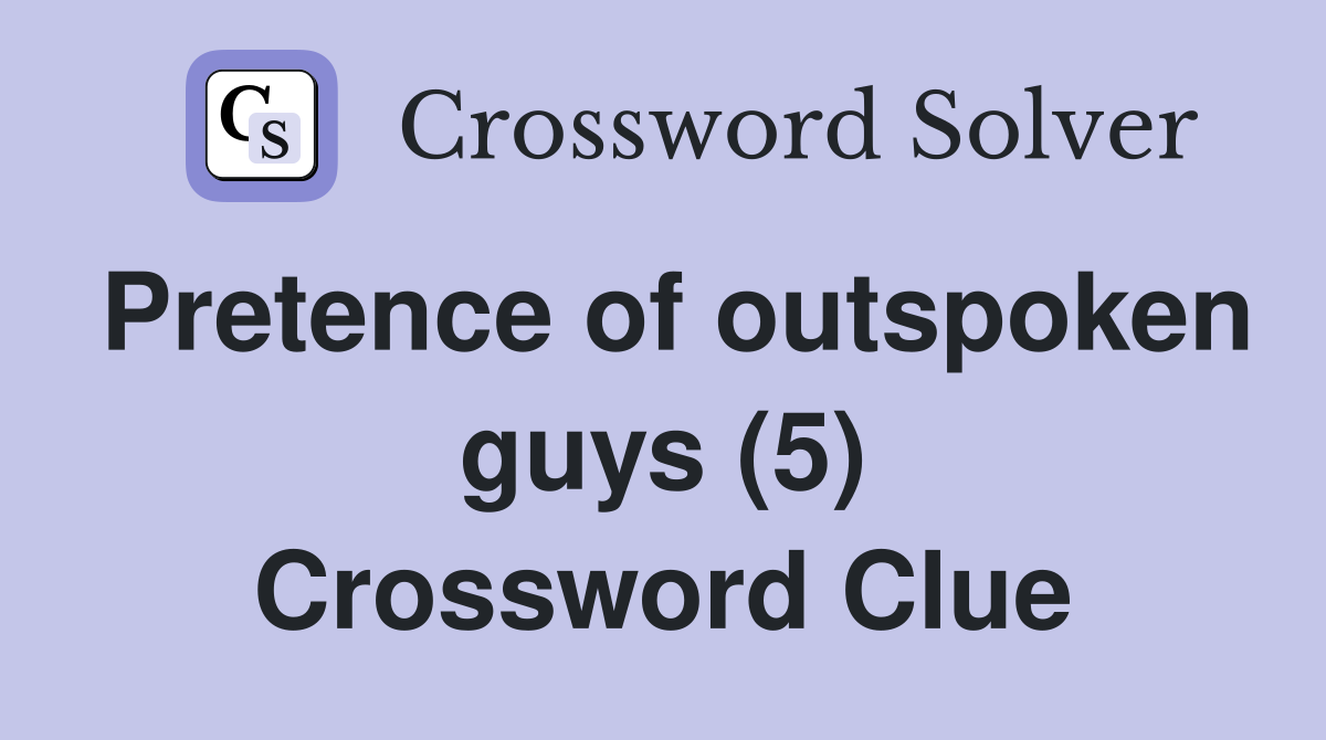 Pretence of outspoken guys (5) Crossword Clue