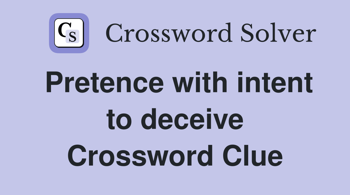 Pretence with intent to deceive Crossword Clue