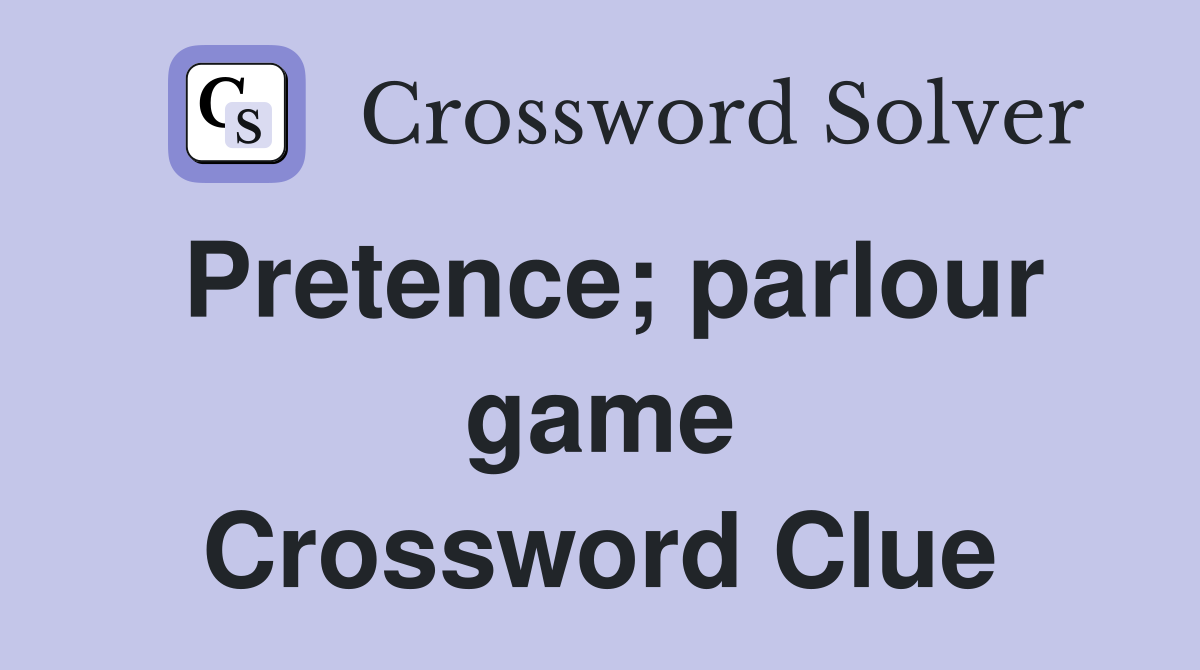 Pretence; parlour game Crossword Clue