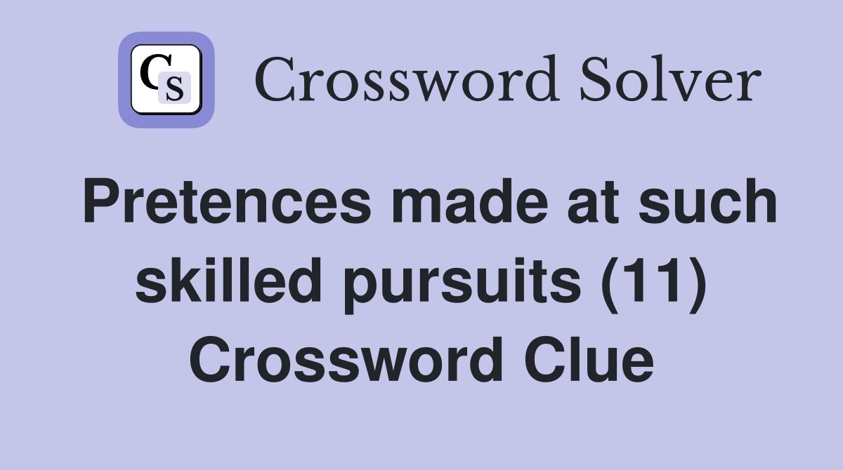 Pretences made at such skilled pursuits (11) Crossword Clue