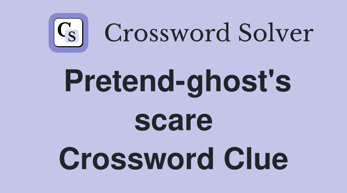 Pretend-ghost's scare Crossword Clue