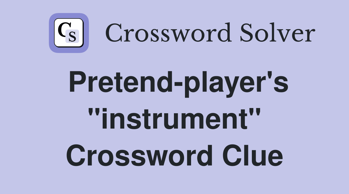 Pretend-player's "instrument" Crossword Clue