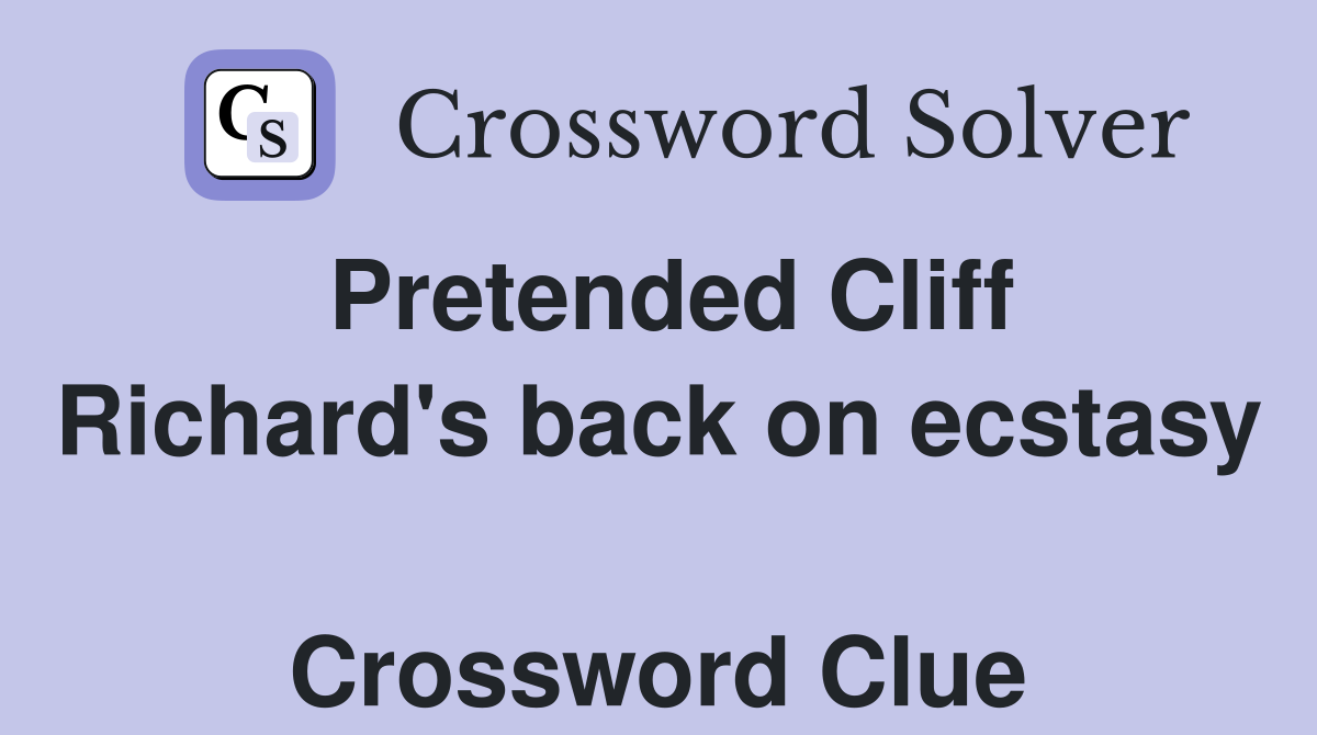 Pretended Cliff Richard's back on ecstasy  Crossword Clue