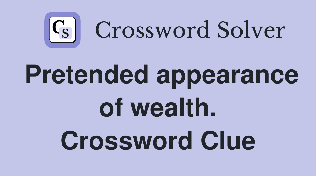 Pretended appearance of wealth. Crossword Clue