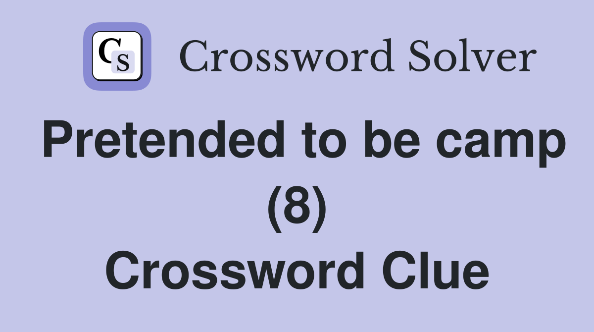 Pretended to be camp (8) Crossword Clue